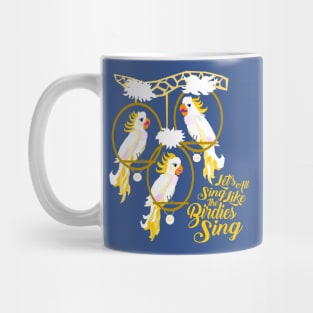 Let's All Sing Like the Birdies Sing Mug